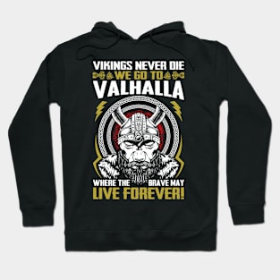 Vikings never die we go to Valhalla where the brave may live forever Hoodie